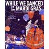 While Danced The Mardi Gras